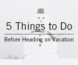 Five Things to Do Before Heading on Vacation